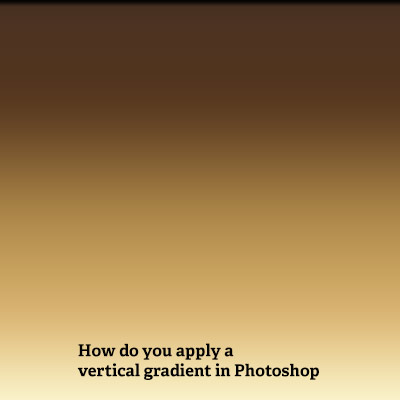 how do you apply a vertical gradient in Photoshop